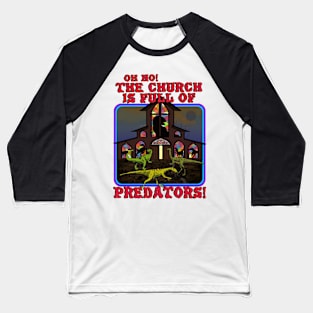 Oh No! The Church Is Full Of Predators! Baseball T-Shirt